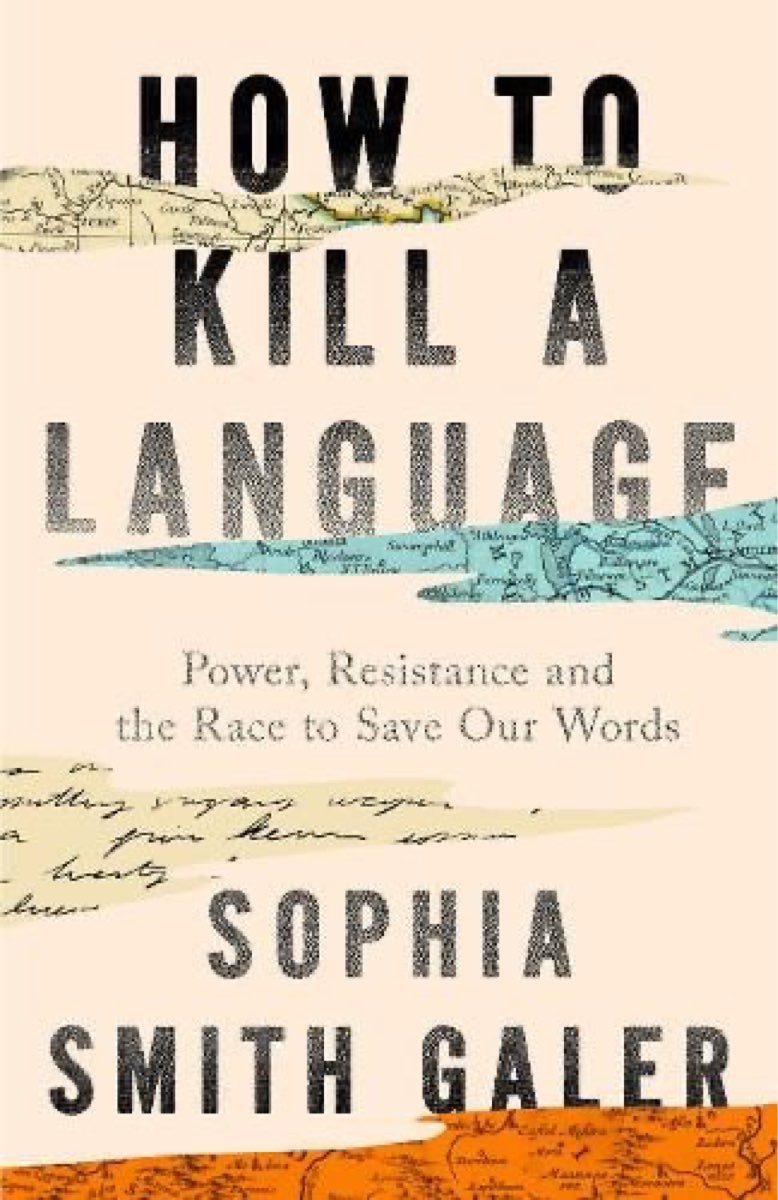 How to Kill a Language: A Story of Power, Resistance and the Race to Save Our Words
